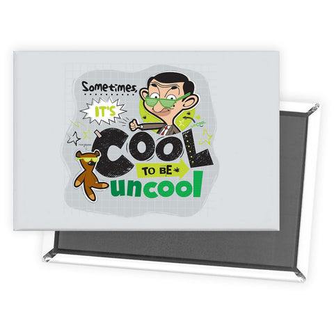 Sometimes It's Cool To Be Uncool Magnet